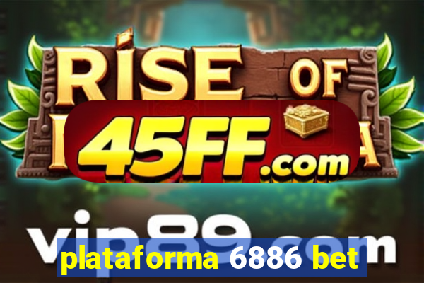 plataforma 6886 bet